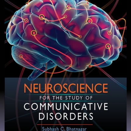 Neuroscience for the Study of Communicative Disorders