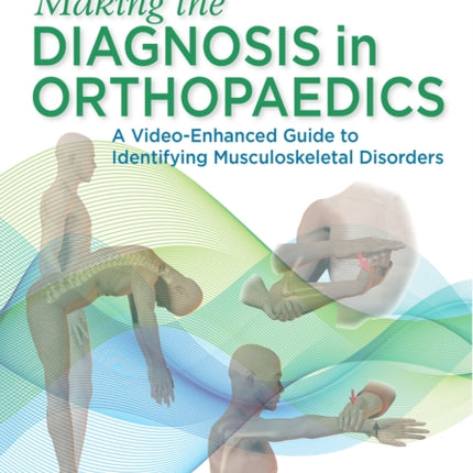 Making the Diagnosis in Orthopaedics: A Multimedia Guide