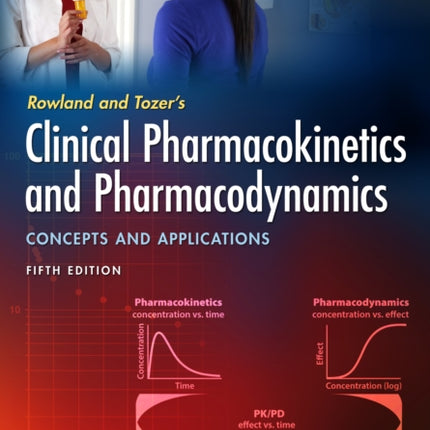 Rowland and Tozer's Clinical Pharmacokinetics and Pharmacodynamics: Concepts and Applications