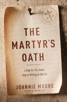 The Martyrs Oath Living for the Jesus Theyre Willing to Die for