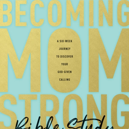 Becoming Momstrong Bible Study