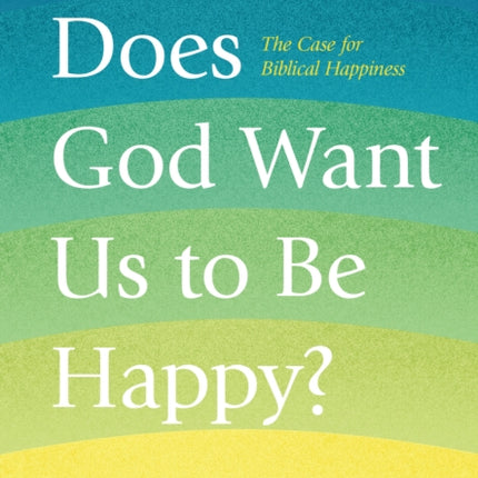 Does God Want Us to Be Happy?