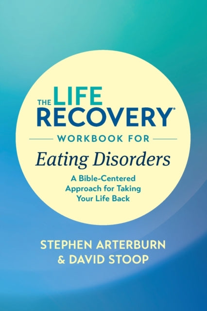 The Life Recovery Workbook for Eating Disorders