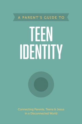 Parent's Guide to Teen Identity, A