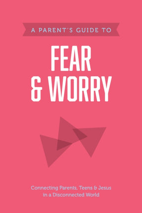 Parent's Guide to Fear and Worry, A