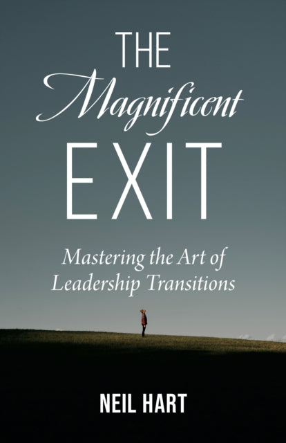 The Magnificent Exit: Mastering the Art of Leadership Transitions