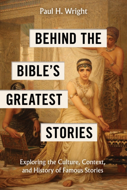 Behind the Bibles Greatest Stories