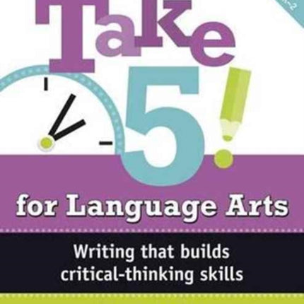 Take Five! for Language Arts: Writing That Builds Critical-Thinking Skills (K-2)