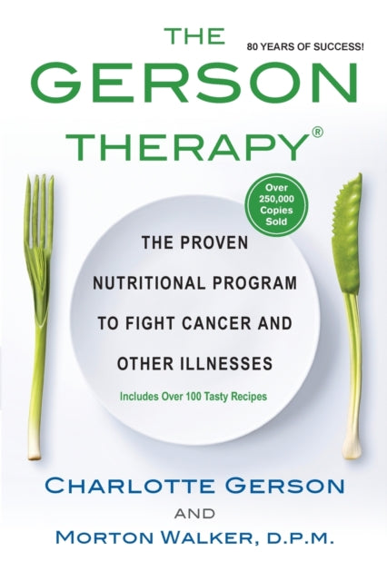 The Gerson Therapy: The Natural Nutritional Program to Fight Cancer and Other Illnesses