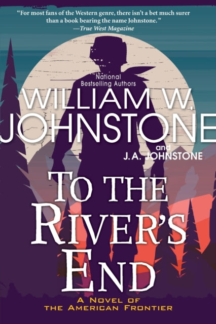 To the River's End: A Thrilling Western Novel of the American Frontier