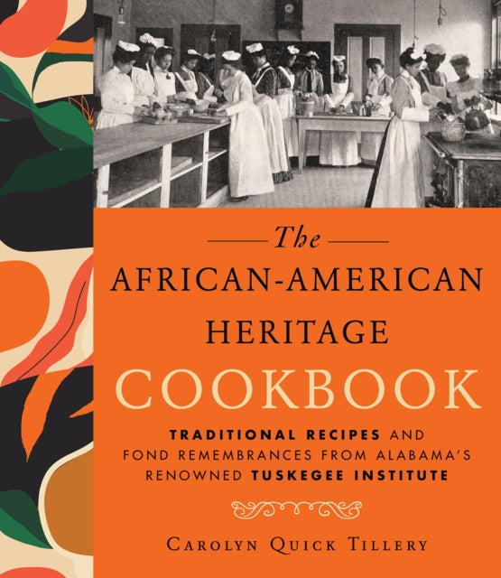 The African-american Heritage Cookbook: Traditional Recipes And Fond Remembrances From Alabama's Renowned Tuskegee Institute