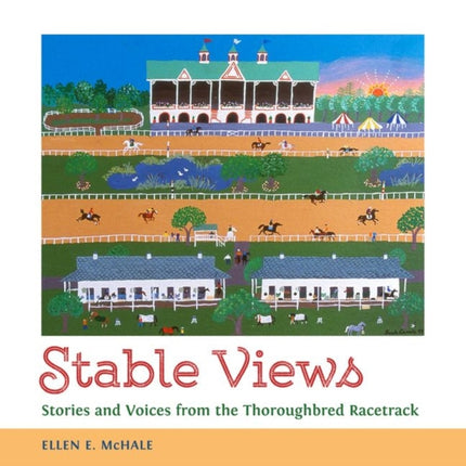 Stable Views  Stories and Voices from the Thoroughbred Racetrack