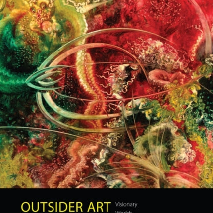 Outsider Art  Visionary Worlds and Trauma