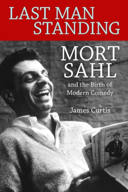 Last Man Standing  Mort Sahl and the Birth of Modern Comedy