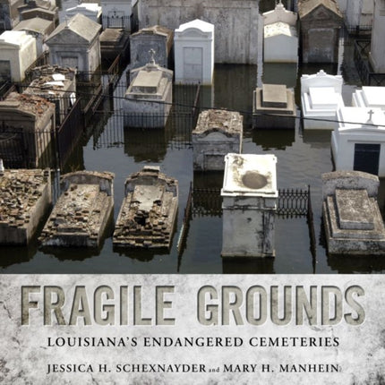 Fragile Grounds  Louisianas Endangered Cemeteries
