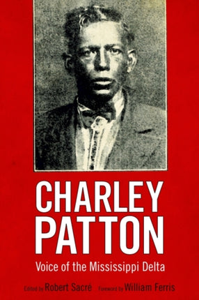 Charley Patton  Voice of the Mississippi Delta