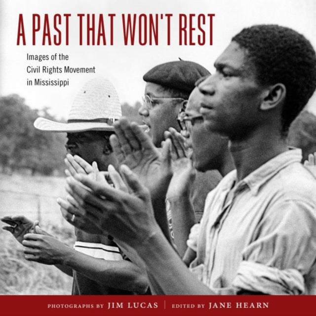 A Past That Won’t Rest: Images of the Civil Rights Movement in Mississippi