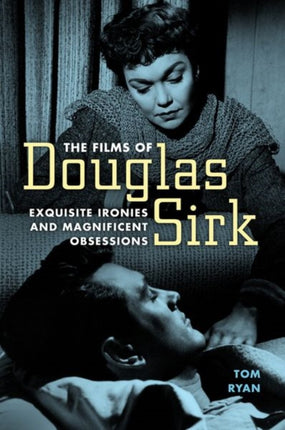 The Films of Douglas Sirk  Exquisite Ironies and