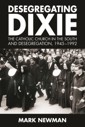 Desegregating Dixie  The Catholic Church in the