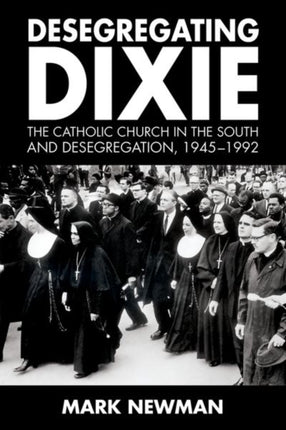 Desegregating Dixie  The Catholic Church in the