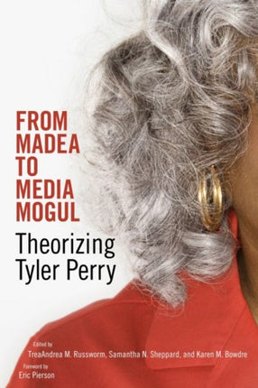 From Madea to Media Mogul  Theorizing Tyler Perry