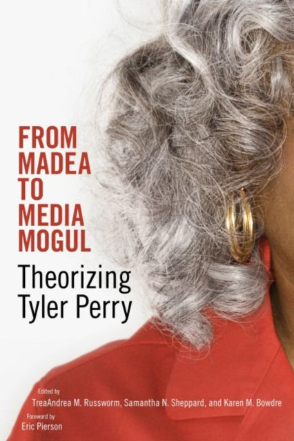 From Madea to Media Mogul  Theorizing Tyler Perry