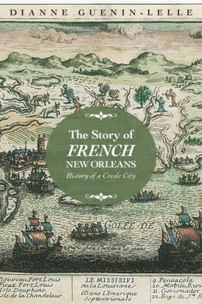 The Story of French New Orleans  History of a Creole City