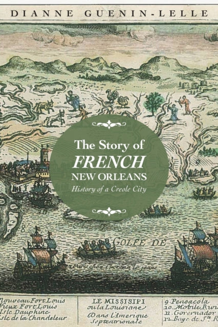 The Story of French New Orleans  History of a Creole City