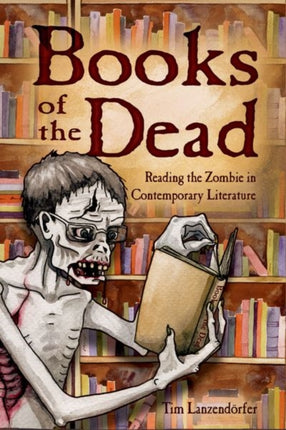 Books of the Dead  Reading the Zombie in