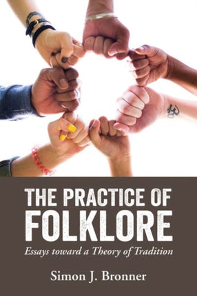 The Practice of Folklore  Essays toward a Theory