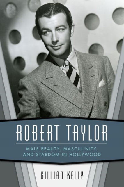 Robert Taylor  Male Beauty Masculinity and