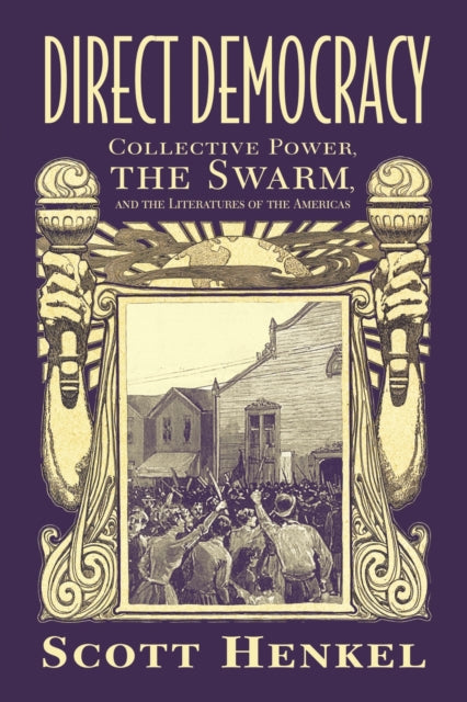 Direct Democracy  Collective Power the Swarm and the Literatures of the Americas