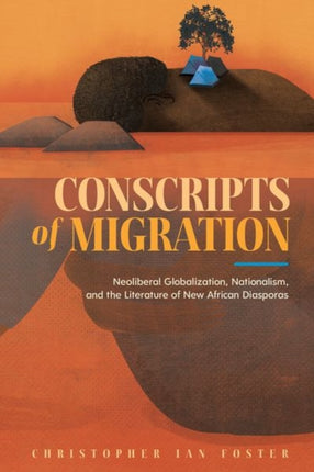 Conscripts of Migration  Neoliberal Globalization Nationalism and the Literature of New African Diasporas