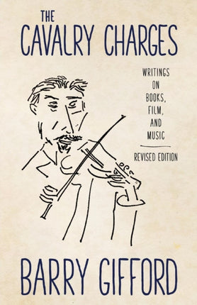 The Cavalry Charges: Writings on Books, Film, and Music, Revised Edition