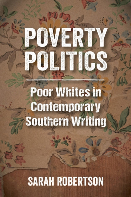 Poverty Politics  Poor Whites in Contemporary Southern Writing