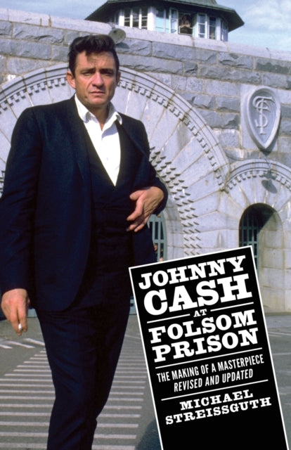 Johnny Cash at Folsom Prison: The Making of a Masterpiece, Revised and Updated