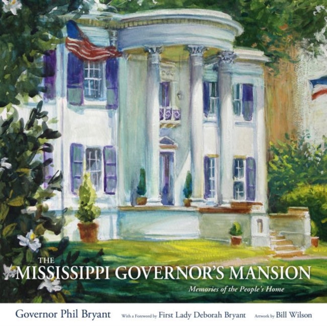 The Mississippi Governor's Mansion: Memories of the People's Home