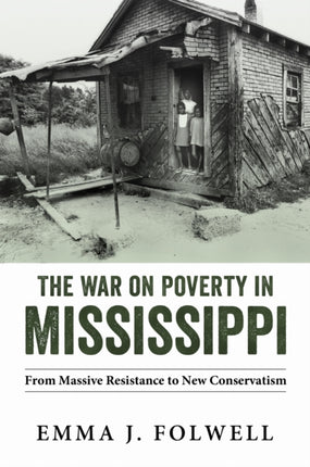 The War on Poverty in Mississippi  From Massive Resistance to New Conservatism