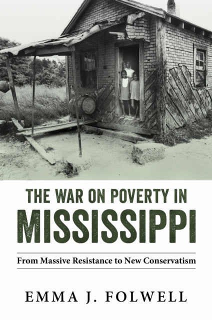 The War on Poverty in Mississippi  From Massive Resistance to New Conservatism