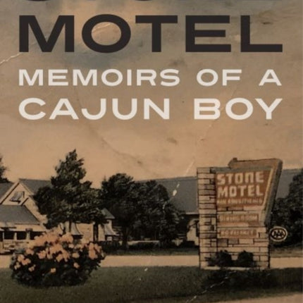 Stone Motel  Memoirs of a Cajun Boy