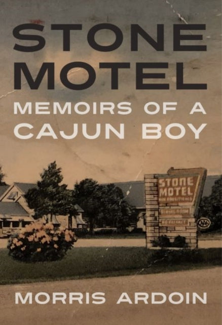 Stone Motel  Memoirs of a Cajun Boy