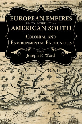 European Empires in the American South  Colonial and Environmental Encounters