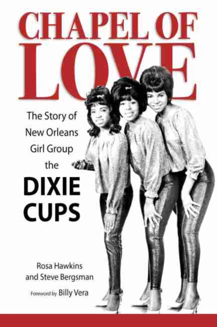 Chapel of Love: The Story of New Orleans Girl Group the Dixie Cups