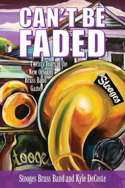 Cant Be Faded  Twenty Years in the New Orleans Brass Band Game