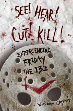See Hear Cut Kill  Experiencing Friday the 13th