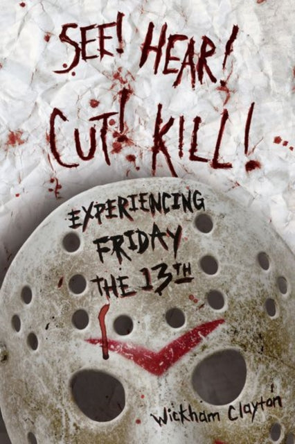See Hear Cut Kill  Experiencing Friday the 13th