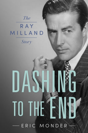 Dashing to the End  The Ray Milland Story