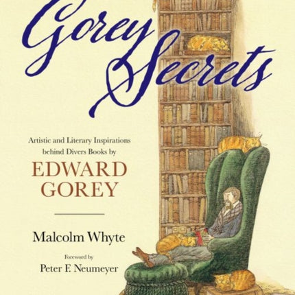 Gorey Secrets: Artistic and Literary Inspirations behind Divers Books by Edward Gorey