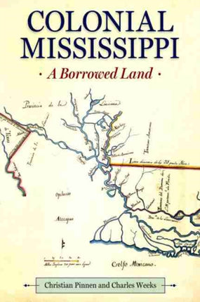 Colonial Mississippi  A Borrowed Land