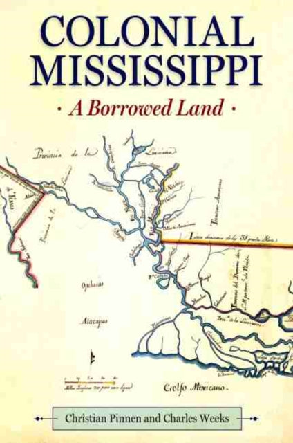 Colonial Mississippi  A Borrowed Land